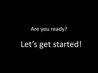 Are you ready?
Let’s get started!
 