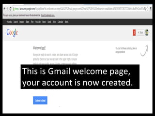 This is Gmail welcome page,
your account is now created.
 