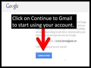 Click on Continue to Gmail
to start using your account.
 