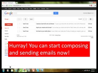 Hurray! You can start composing
and sending emails now!
 