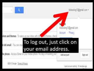 To log out, just click on
your email address.
 