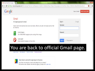 You are back to official Gmail page.
 