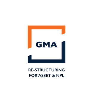 GMA
RE-STRUCTURING
FOR ASSET & NPL
 