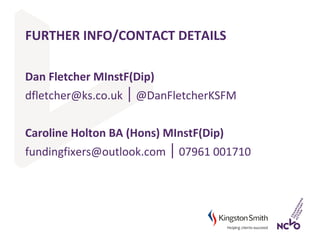 FURTHER INFO/CONTACT DETAILS
Dan Fletcher MInstF(Dip)
dfletcher@ks.co.uk @DanFletcherKSFM│
Caroline Holton BA (Hons) MInst...