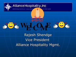 Rajesh Shendge Vice President  Alliance Hospitality Mgmt. 