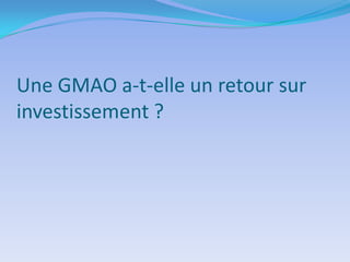 Une GMAO a-t-elle un retour sur
investissement ?

 