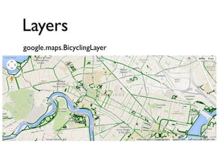 Layers
google.maps.BicyclingLayer

 