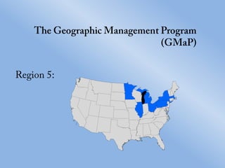 The Geographic Management Program(GMaP) Region 5:	 