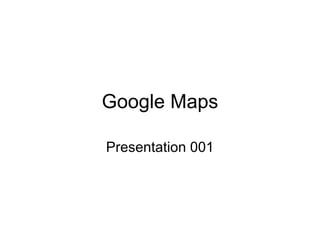 Google Maps Presentation 001 