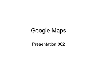 Google Maps Presentation 002 