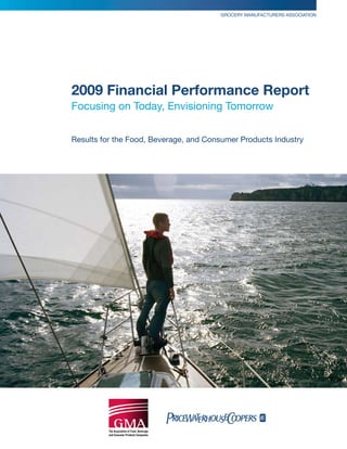 Grocery Manufacturers association




2009 Financial Performance Report
focusing on today, envisioning tomorrow


results for the food, Beverage, and consumer Products industry
 
