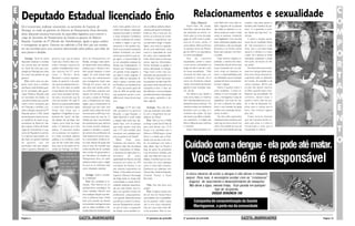 E                                                                                                                                                                                                Relacionamentos e sexualidade                                                                            C
N
    Deputado Estadual licenciado Ênio                                                                                                                                                           Malu Pedarcini          tuais Eliane tem uma visão re-      respeito, seja pelos gostos e                 O
    Ele é economista, professor universitário, ex-secretário da Fazenda de                                     tanto nossa gestão como se-        das as políticas públicas desen-        Eliane Maio, 48, casada,      alista. Segundo ela as pessoas      também pelo trabalho do par-


T                                                                                                                                                                                                                                                                                                         M
                                                                                                               cretário de Estado e deputado      volvidas pelo governo Requião.      duas filhas, mais de duas déca-   não estão se olhando e a ca-        ceiro. “E o aprender a convi-
    Maringá, ex-chefe de gabinete do Ministro do Planejamento Paulo Bernardo,
                                                                                                               estadual licenciado e também       Então eu diria a você que nós       das dedicadas ao ensino, mi-      rência acaba por expor muitas       ver desde que faça bem”, ar-
    eleito deputado estadual licenciado da assembléia legislativa para exercer o
                                                                                                               a nossa campanha á prefeitura      temos um acúmulo de conhe-          nistra aulas no curso de peda-    vezes as pessoas, revelando         remata.
    cargo de Secretário de Planejamento do Estado no governo de Roberto                                                                                                               gogia da UEM onde é profes-       suas fragilidades. Com isso elas        E sobre a atração sexual,
                                                                                                               nos deu condições de mostrar       cimentos e experiências que

R   Requião. Fundador do PT (Partido dos Trabalhadores), ligado à igreja católica
    e maringaense da gema. Estamos nos referindo a Ênio Verri que nos recebeu
    em seu escritório para uma conversa descontraída sobre política, para falar de
                                                                                                               à cidade e região o que nós
                                                                                                               pensamos e isso ajudaria bas-
                                                                                                                                                  nos permitem dirigir o Estado.
                                                                                                                                                  Agora, uma coisa é a capacida-
                                                                                                                                                                                      sora há 23 anos, sendo 12
                                                                                                                                                                                      como efetiva. Eliane se formou
                                                                                                                                                                                      na primeira turma de Psicolo-
                                                                                                                                                                                                                        ficam vulneráveis, expõem seus
                                                                                                                                                                                                                        sentimentos e até sua situação
                                                                                                                                                                                                                        financeira e se tornam presas
                                                                                                                                                                                                                                                            como ela se manifesta? Eliane
                                                                                                                                                                                                                                                            diz “não precisamos ir à sex
                                                                                                                                                                                                                                                            shop, pois o principal órgão
                                                                                                                                                                                                                                                                                                          P
                                                                                                               tante numa possível campanha       de de você administrar, outra

E   seus planos e desafios.
        Santiago: Você foi eleito      governo Lula, que já estava          tério do Planejamento em
                                                                                                               federal. Entretanto, um velho
                                                                                                               sonho que eu tenho e que sur-
                                                                                                               giu agora, a oportunidade de
                                                                                                                                                  coisa é a capacidade de você
                                                                                                                                                  ter votos. Isso é bastante dife-
                                                                                                                                                  rente, dentro disso eu diria que
                                                                                                                                                                                      gia da UEM e se especializou
                                                                                                                                                                                      no tema sexualidade.
                                                                                                                                                                                          Para       ela   nascemos
                                                                                                                                                                                                                        fáceis para pessoas mal inten-
                                                                                                                                                                                                                        cionadas.
                                                                                                                                                                                                                             Hoje vivemos relações su-
                                                                                                                                                                                                                                                            sexual é o cérebro e o maior
                                                                                                                                                                                                                                                            a pele. Se a pessoa se sente
                                                                                                                                                                                                                                                            valorizada, respeitada, o tesão
                                                                                                                                                                                                                                                                                                          O
V                                                                                                                                                                                                                                                                                                         R
    deputado estadual e recebeu        muito boa. Dentro disso con-         Brasília, consegui nesse perío-    eu ser presidente estadual do      temos algumas dificuldades.         sexualizados, porém a cultura     perficiais, a maioria dos relaci-   vem junto. Se houver só críti-
    um convite para ser secretá-       sultei a direção nacional do         do desenvolver boas políticas      Partido dos Trabalhadores. O       Temos facilidade na gestão e        a que somos submetidos ao         onamentos não dá certo e essa       cas acaba.”
    rio. Você não acha que a po-       partido, imediatamente a dire-       públicas para o Paraná e tam-      Partido dos Trabalhadores é        temos dificuldade na eleição.       longo da vida é que dá o tom      busca incessante por um par-            Ela é favorável que se edu-
    pulação de Maringá que votou       ção nacional do PT assim             bém ajudar bastante a nossa        um partido muito exigente, a       Hoje nosso nome mais evi-           da nossa sexualidade. “Não        ceiro onde um deposita no           quem as crianças desde cedo,

I   em você mais perdeu do que
    ganhou?
        Ênio: Acho essa sua per-
                                       como o Ministro Paulo
                                       Bernardo e outros represen-
                                       tantes do governo Lula pedi-
                                                                            região. Se você tivesse hoje
                                                                            uma lista dos investimentos
                                                                            que conseguimos trazer para
                                                                                                               sua base é muito exigente. É
                                                                                                               muito difícil ser deputado fe-
                                                                                                                                                  denciado para governador é o
                                                                                                                                                  do Ministro Paulo Bernardo.
                                                                                                                                                                                      concordo em dizer que a se-
                                                                                                                                                                                      xualidade é inerente, ela é
                                                                                                                                                                                      como nos formamos cultural-
                                                                                                                                                                                                                        outro a responsabilidade pela
                                                                                                                                                                                                                        sua felicidade causa frustração
                                                                                                                                                                                                                        quando termina e normalmen-
                                                                                                                                                                                                                                                            pois uma criança educada se-
                                                                                                                                                                                                                                                            xualmente sabe se defender
                                                                                                                                                                                                                                                            de incesto, de pedofilia e de
                                                                                                                                                                                                                                                                                                          T
                                                                                                               deral e passar a semana toda       As pesquisas nos dão hoje 3%,

S   gunta muito boa e confesso
    que fiquei muito dividido quan-
    do fui convidado pelo gover-
                                       ram que eu aceitasse esse con-
                                       vite. Em cima disso eu aceitei
                                       e hoje depois de mais de dois
                                                                            Maringá em pouco mais de
                                                                            dois anos sem dúvida nenhu-
                                                                            ma você ficaria surpreso com
                                                                                                               em Brasília e ser presidente do
                                                                                                               PT. Hoje nós temos apoio de
                                                                                                               mais de 50% do partido para
                                                                                                                                                  para quem ainda não está numa
                                                                                                                                                  campanha é bom. E tem um
                                                                                                                                                  fato diferente, nunca as eleições
                                                                                                                                                                                      mente. Essa história de homem
                                                                                                                                                                                      galinha é tudo invenção cultu-
                                                                                                                                                                                      ral”, diz ela.
                                                                                                                                                                                                                        te ficam mágoas.
                                                                                                                                                                                                                             Eliane é taxativa sobre o
                                                                                                                                                                                                                        amor romântico, “o amor ro-
                                                                                                                                                                                                                                                            outras ameaças. Afirma que
                                                                                                                                                                                                                                                            os pais não devem reprimir
                                                                                                                                                                                                                                                            os filhos quando estes mani-
                                                                                                                                                                                                                                                                                                          A
T                                                                                                                                                                                                                                                                                                         M
    nador Roberto Requião para         anos como secretário de Esta-        valores em termos de recur-        que possamos assumir a pre-        presidenciais foram antecipadas         Ela observa que desde a       mântico é uma invenção cul-         festarem sua sexualidade. Ao
    ser secretário de Estado. Eu       do estou convencido que fiz          sos para a saúde de Maringá,       sidência em março do ano que       como agora, pautando o de-          mais tenra idade os meninos       tural, a monogamia é coisa do       contrário, devem dizer o
    consultei as bases que coorde-     uma boa escolha. Por quê? O          para a infraestrutura da nossa     vem.                               bate regional.                      têm mais liberdade para se ex-    capitalismo. Isso tudo foi cria-    quanto é bom, falar do pra-
    naram minha campanha aqui          Brasil é um país presidencialista    região, para o investimento na                                                                            pressarem que as meninas. “Os     do com o advento do capita-         zer e não do desprazer. Ex-

A   em Maringá e também con-
    sultei a direção nacional do PT.
    Naquela época o PAC estava
                                       e como tal o executivo acaba
                                       tendo mais força que o
                                       legislativo. O legislativo ou par-
                                                                            educação que tem sido uma
                                                                            grande marca nossa não só de
                                                                            recursos para a UEM que com
                                                                                                                   Santiago: O PT tem hoje
                                                                                                               três secretários no governo
                                                                                                                                                      Santiago: Mas não foi o
                                                                                                                                                  Lula que antecipou esse deba-
                                                                                                                                                                                      meninos entram em banheiros
                                                                                                                                                                                      femininos com as mães, já o
                                                                                                                                                                                      contrário não existe. Os pais
                                                                                                                                                                                                                        lismo e por pressão da igreja
                                                                                                                                                                                                                        católica com a intenção de pre-
                                                                                                                                                                                                                        servar os bens”.
                                                                                                                                                                                                                                                            plicar para a criança que é
                                                                                                                                                                                                                                                            bom, mas existem lugares
                                                                                                                                                                                                                                                            para isso.
                                                                                                                                                                                                                                                                                                          E
                                                                                                               Requião, a Lígia Puppato, o        te com o lançamento da can-
    sendo lançado e havia uma cer-
    ta resistência de todos os go-
    vernadores do Brasil em rela-
                                       lamento ele “parla”, ele fala,
                                       ele debate, ele dá idéias. Isso
                                       implica numa visão de longo
                                                                            certeza passa da casa de 12
                                                                            milhões de reais, mas também
                                                                            de investimentos para reforma
                                                                                                               Valter Bianchini e você, então
                                                                                                               a relação está muito boa. Ba-
                                                                                                               seado nisso, com os avanços
                                                                                                                                                  didatura da Dilma?
                                                                                                                                                      Ênio: Olha ou foi o PSDB
                                                                                                                                                  ao lançar o José Serra? Não dá
                                                                                                                                                                                      não levam suas filhas a banhei-
                                                                                                                                                                                      ros masculinos. A criação dos
                                                                                                                                                                                      filhos é diferente para meninos
                                                                                                                                                                                                                             Na ótica dela casamentos
                                                                                                                                                                                                                        duradouros são uma farsa, pois
                                                                                                                                                                                                                        tudo que se torna comum vira
                                                                                                                                                                                                                                                                Eliane termina dizendo
                                                                                                                                                                                                                                                            que nós humanos fomos cri-
                                                                                                                                                                                                                                                            ados para amar e o amor é
                                                                                                                                                                                                                                                                                                          N
                                                                                                                                                                                                                                                                                                          T
    ção a apoiar o Plano de Acele-     prazo. O executivo já é mais         de nossas escolas estaduais,       que vocês tiveram você acha        para você afirmar isso. O Pt        e meninas”.                       rotina. Ela acredita sim que dá     humanizado e tudo que é
    ração de Crescimento e o go-       prático. O executivo implica         quadras e também o quadro          que o PT está cacifado para        lançou sua candidata que a              Sobre relacionamentos vir-    para viver junto desde que haja     humanizado é cultural.
    verno do Requião foi o primei-     em se executar um orçamen-           de carreira dos professores da     concorrer com candidato pró-       Dilma e o PSDB lançou o José
    ro a aprovar esse projeto. En-     to e fazer acontecer políticas       rede estadual de ensino quan-      prio ao governo do Estado?         Serra e a missão que o Presi-
    tão havia um grande interesse      públicas. E eu confesso a você       to o universitário. Então eu di-       Ênio:      Pode      estar.    dente Lula nos deu é de mon-
                                                                                                                                                                                                                                                                                                          O
    do governo Lula em
    aprofundar mais essa relação,
    entre o governo Requião e o
                                       que me dei muito bem nessa
                                       área, aqui na Secretaria de Fa-
                                       zenda em Maringá, no Minis-
                                                                            ria, hoje, depois de quase dois
                                                                            anos e meio de mandato que
                                                                            minha escolha de ter aceitado
                                                                                                               Cacifados nós estamos. Nós
                                                                                                               dirigimos hoje três secretarias
                                                                                                               muito importantes no Estado,
                                                                                                                                                  tar um palanque com toda a
                                                                                                                                                  base aliada. Aqui no Paraná a
                                                                                                                                                  base de apoio do presidente
                                                                                                                                                                                       Cuidado com a dengue - ela pode até matar.
                                                                            este convite do governador e       a Secretaria de Agricultura é a    Lula encontra-se dividida, pois


                                                                                                                                                                                              Você também é responsável
                                                 “Na verdade eu
                                                                            ser Secretário do Estado do        secretaria       de      maior     cada uma delas tem seus can-
                                                 devo essa derrota
                                                                            Planejamento teve um saldo         capilaridade do Paraná, ela está   didatos. A tarefa é que se cons-
                                                 ao governo Lula.
                                                                            bastante positivo para a região    presente em todos os 399           trua disso um único palanque
                                                 Sabe por quê?,
                                                                            do que se eu estivesse hoje        municípios do Paraná, é um         como o outro lado construiu.
                                                 mas essas coisas
                                                                            como deputado estadual.            dos maiores orçamentos do          Queremos um palanque com
                                                 que chamo assim
                                                 da velha política”                                            Estado. A Secretaria de Ensino     Osmar Dias, Roberto Requião,
                                                                                Santiago: Você é candida-      Superior, Ciências e Tecnologia    Orlando Pessuti e Paulo
                                                                                                                                                                                        A única maneira de evitar a dengue é não deixar o mosquito
                                                                            to à reeleição?                    ela dirige todas as nossas sete    Bernardo.                             nascer. Para isso, é necessário acabar com os “criadouros”
                                                                                Ênio: Sou candidato à re-      universidades e nossas sete fa-                                            (lugares de nascimento e desenvolvimento do mosquito).
                                                                            eleição. Nós fizemos já um         culdades estaduais esparrama-          Malu: Isso não seria uma            Não deixe a água, mesmo limpa, ficar parada em qualquer
                                                                            planejamento estratégico do        das por este Estado. Isso im-      utopia?
                                                                            nosso mandato, fizemos uma
                                                                                                                                                                                                             tipo de recipiente.
                                                                                                               plica num grande número de             Ênio: A palavra utopia vem
                                                                            boa avaliação daquilo que fize-    professores, pesquisadores,        de um livro de Tomas Morus
                                                                                                                                                                                                           DISQUE DENÚNCIA 156
                                                                            mos e podemos fazer. Existe        num grande desenvolvimento         que trabalha com a possibilida-
                                                                            toda uma pressão de setores        econômico e social. E a Secre-     de do possível, então utopia                   Campanha de conscientização da Gazeta
                                                                            da sociedade maringaense para      taria de Planejamento coorde-      não é uma coisa impossível,
                                                                            que eu saísse candidato a de-      na não só todo o orçamento         mas sim uma coisa muito difí-
                                                                                                                                                                                                 Maringaense, o porta voz da comunidade
                                                                            putado federal entendendo que      do Estado como também to-          cil de acontecer. Mas no con-


    Página 4                                                                                                                                         2ª quinzena de junho/09          2ª quinzena de junho/09                                                                                 Página 13
 