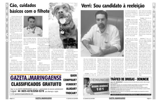 S Cão, cuidados                                                                                                                                                                       Verri: Sou candidato à reeleição                                                                                                                                                             E
E básicos com o filhote                                                                                                                                                                                                                                                                               ma coerência de sempre. Va-
                                                                                                                                                                                                                                                                                                      mos continuar defendendo os
                                                                                                                                                                                                                                                                                                                                                datos. Então ele não poderia
                                                                                                                                                                                                                                                                                                                                                gravar para mim e não gravar
                                                                                                                                                                                                                                                                                                                                                                                   N
                                                                                                                                                                                                                                                                                                      trabalhadores, o movimento
                                                                                                                                                                                                                                                                                                      dos sem terra, a CUT e os
                                                                                                                                                                                                                                                                                                                                                para os outros. Fez isso por
                                                                                                                                                                                                                                                                                                                                                coerência e eu respeito.           T
R         Há pouco tempo era difí-                                                                                                                                                                                                                                                                    movimentos populares.


                                                                                                                                                                                                                                                                                                                                                                                   R
    cil imaginar tamanha contribui-                                                                                                                                                                                                                                                                                                                 Santiago: Você será can-
    ção de uma espécie para nos-                                                                                                                                                                                                                                                                         Santiago: Você foi chefe               didato a prefeito?
    sa qualidade de vida. É impres-                                                                                                                                                                                                                                                                   de gabinete do Ministro Paulo                 Ênio: A princípio sim. Eu

V   sionante como crianças se de-
    senvolvem, idosos voltam a ter
    atividades, altistas têm rápida
                                                                                                                                                                                                                                                                                                      Bernardo. Essa proximidade
                                                                                                                                                                                                                                                                                                      traz algum privilégio para
                                                                                                                                                                                                                                                                                                      Maringá?
                                                                                                                                                                                                                                                                                                                                                sou muito cobrado pela po-
                                                                                                                                                                                                                                                                                                                                                pulação a respeito disso. Afi-
                                                                                                                                                                                                                                                                                                                                                nal tivemos 40 mil votos, es-      E
    evolução, doentes se recupe-                                                                                                                                                                                                                                                                         Ênio: Os maiores investi-              ses eleitores têm uma expec-

I   ram, somente com o amor e
    a devoção que nossos amigos
    os cães tem para com a espé-
                                                                                                                                                                                                                                                                                                      mentos que vieram para cá
                                                                                                                                                                                                                                                                                                      foram pelas mãos do Minis-
                                                                                                                                                                                                                                                                                                      tro Paulo Bernardo. Você
                                                                                                                                                                                                                                                                                                                                                tativa a meu respeito. Daí a
                                                                                                                                                                                                                                                                                                                                                necessidade de fazer uma boa
                                                                                                                                                                                                                                                                                                                                                campanha para estadual, pois
                                                                                                                                                                                                                                                                                                                                                                                   V
                                                                                                                                                                                                                                                                                                                                                                                   I
    cie humana.                                                                                                                                                                                                                                                                                       pode medir isso pelo núme-                esta campanha vai nos dar o

Ç        Tal proximidade nos faz
    pensar em um convívio har-
    monioso onde a saúde de nos-
                                                                                                                                                                                                                                                                                                      ro de vezes que ele está pre-
                                                                                                                                                                                                                                                                                                      sente em nossa cidade.
                                                                                                                                                                                                                                                                                                                                                diferencial para a disputa para
                                                                                                                                                                                                                                                                                                                                                prefeito.




O
    sos pequenos amigos deve ser
    plena.
         Por isso, com o intuito de
                                        ção de vermífugo nesta fase.
                                        Alguns vermes dos cães são
                                        comuns da espécie humana o
                                                                            entre os 42 a 45 dias de vida, o
                                                                            que coincide com o decrésci-
                                                                            mo dos anticorpos maternais
                                                                                                                                                                                                                                                                                                          Malu: Na sua opinião,
                                                                                                                                                                                                                                                                                                      porque você perdeu a eleição
                                                                                                                                                                                                                                                                                                      para prefeito?
                                                                                                                                                                                                                                                                                                                                                    Jaqueline: O que o se-
                                                                                                                                                                                                                                                                                                                                                nhor acha desses candidatos
                                                                                                                                                                                                                                                                                                                                                que usam a religião para fazer
                                                                                                                                                                                                                                                                                                                                                                                   S
    ajudar as pessoas que têm o
    privilégio da companhia de um
    cãozinho colocamos algumas
                                        que reforça a necessidade da
                                        prevenção.
                                                                            que o pequeno recebeu do alei-
                                                                            tamento materno.
                                                                                O período de vacina vai até
                                                                                                                                                                                                                                                                                                          Ênio: Na verdade eu devo
                                                                                                                                                                                                                                                                                                      essa derrota ao governo Lula.
                                                                                                                                                                                                                                                                                                      Sabe por quê? Maringá rece-
                                                                                                                                                                                                                                                                                                                                                campanha eleitoral?
                                                                                                                                                                                                                                                                                                                                                    Ênio: Vou te falar da mi-
                                                                                                                                                                                                                                                                                                                                                nha biografia. Eu sou católico,
                                                                                                                                                                                                                                                                                                                                                                                   T
                                                                                                                                                                                                                                                                                                                                                                                   A
    dicas de cuidados sanitários,            VACINAS                        o sexto mês de vida e até que                                                                                                                                                                                             beu muito dinheiro, recebeu               comecei na Pastoral da Juven-
    como também informações                  Quem nunca ouviu falar de      esta fase se conclua é necessá-                                                                                                                                                                                           muitas obras. Então se você               tude, na verdade eu entrei no
    sobre o mundo canino que aju-       cinomose e parvovirose.             rio evitar ao máximo a exposi-          O local onde pretendemos          ALIMENTAÇÃO                                                                                                                                     pegar o cidadão maringaense               PT pelas portas da igreja. A
    darão a entender algumas das             Estas são doenças virais com   ção do bebê cão a estas doen-       criar um cão deve oferecer            O alimento ideal para o fi-                                                                                                                     ele vai avaliar que a vida está           Igreja Católica tem um docu-
    atitudes do seu animalzinho.        fácil transmissão tanto pelo ar     ças com algumas atitudes            abrigo, espaço, sol e sombra,     lhote é água e ração.                                                                                                                               melhorando, tenho emprego,                mento chamado Carta de
         Inicialmente faz se necessá-   quanto pelo ambiente contami-       como: não passear na rua,           uma fonte de água fresca e lim-       Um livro que recomendo                                                                                                                          como melhor, a cidade está                Puebla onde faz uma opção
    rio citar os cuidados com um        nado, inclusive, tais vírus podem   privá-lo de ambientes onde          pa, alem de um comedor ade-       é “Adestramento Inteligente” de                                                                                                                     toda bonita, meio fio com cal,            pelos pobres e pelos jovens.
    filhote:                            ficar resistentes no ambiente       transitem muitos cães ou onde       quado, o qual deve ser lavado     Alexandre Rossi, que traz boas                                                                                                                      cada dia tem uma inaugura-                Isso foi fundamental para mi-
                                        por meses ou anos.                  exista histórico de doença viral    entre refeições.                  dicas sobre o assunto.               ceito que é impossível, não,      Maringá o seu partido em um        pre do lado do governo, não               ção, às vezes a obra nem está             nha vida como político. O cris-
        VERMÍFUGO                            Como profissional da saú-      anterior.                               Caso o pequeno precise fi-       Dr. Ricardo Roncato, é mé-        não é, pois na política tudo      palanque ao lado de Ricardo        tem compromisso ideológi-                 entregue, mas essas coisas que            tão é sempre convocado a
        É curioso, mas o filhote        de, e nestas condições o que                                            car amarrado (melhor seria        dico veterinário formado pela        pode acontecer. Então eu di-      Barros que pertence ao PP?         co, ele ficou um pouco silen-             chamo assim da velha políti-              participar da política. Fui da
    pode se infectar com vermes         nos cabe é a orientação da posse        ABRIGO                          um canil) a corda ou corrente     Universidade Federal do Paraná,      ria que como estamos no fi-           Ênio: O Ricardo Barros         cioso e foi para o lado do                ca. A população mediu isso,               Pastoral Universitária, da Pas-
    ainda dentro do útero mater-        responsável. Uma visita a um            Difícil seria vivermos ao re-   deve ser comprida o suficien-     atua na Animal Center Maringá        nal de maio, até março, abril     é que vai ter problema em          Lula. Eu quero lhe dizer, dei-            ela pensou: “eu quero mudar               toral Operária, fui formado
    no o que possibilita uma            pet shop ou clinica médica ve-      lento, ainda mais na infância,      te para que ele tenha liberda-    desde sua inauguração, onde          de 2010 tem muita água            explicar a sua base eleitoral      xar isso muito claro, que não             ou fica como está? Fica como              pela igreja católica, mas não
    infestação patológica aos vinte     terinária deve ser rotina para os   quando ainda não temos sequer       de para se movimentar bem,        exerce clinica e cirurgia de cães    para rolar. É possível que isso   o que ele fez. Ele sempre foi      foi o PT que se aproximou dos             está, eu não quero correr ris-            fico usando isso para me ele-
    dias de vida, situação facilmen-    cuidados básicos com o cão. As      a condição orgânica de reagir       podendo optar por sombra e        e gatos. Fone: (44) 3225-4700        se construa, mas não será fá-     contra o presidente Lula, con-     Barros, foram os Barros, na               cos.”                                     ger. Não misturo, não con-
    te prevenida com administra-        vacinas do filhote devem iniciar    frente à patógenos comuns.          sol.                              -www.animalcenter.com.br             cil.                              tra a luta dos trabalhadores,      figura do Ricardo que se apro-                E o Lula que poderia gra-             cordo com essas pessoas que
                                                                                                                                                                                                                         sempre esteve ao lado da eli-      ximaram do PT. Nós, do Par-               var uma mensagem de apoio                 se utilizam, que fazem da
                                                                                                                                                                                           Santiago: Como você           te. Quando o governo Lula          tido dos Trabalhadores há 28              para mim, não o fez porque                igreja um instrumento para se

                                                                                                                                                               QUER                    vai explicar para o eleitor de    ganhou e como ele está sem-        anos nos mantemos na mes-                 toda a base aliada tinha candi-           eleger.




                                                                                                                                             COMPRAR?                                                                                                     TRÁFICO DE DROGAS - DENUNCIE
                                                                                                                                                                                                                                                          O que é o 181 – NARCODENÚNCIA? É um programa do Governo do Estado criado para combater o tráfico de drogas e


       CLASSIFICADOS GRATUITO                                                                                                                      VENDER?
                                                                                                                                                                                                                                                          prender os traficantes.
                                                                                                                                                                                                                                                          Como funciona? Ao ligar para o 181, sua denúncia é registrada e será investigada, e se o tráfico estiver ocorrendo
                                                                                                                                                                                                                                                          nesse momento, imediatamente será encaminhada uma viatura da PM para prender os traficantes.
                                                                                                                                                                                                                                                          Quando ligar para o 181? Toda vez que tiver informações que possam levar a polícia até o traficante e prendê-lo.

      Aqui na sua GAZETA MARINGAENSE você tem a oportunidade de anunciar gratuitamente!                                                             ALUGAR?                                                                                               De onde ligar? De qualquer telefone, até mesmo o de sua casa, pois o número não é identificado e o governo do Estado
                                                                                                                                                                                                                                                          do Paraná lhe garante sigilo absoluto sobre a sua denúncia.
      Ligue: 44 3025-4378/3268-5378                                                             para Maringá e região.                                                                                                                                    Porque ligar para o 1 81? Somente com a sua colaboração e de toda a população é que conseguiremos combater o


      e-mail gazetamaringaense@gmail.com                                                                                                           TROCAR?                                                                                                tráfico e fazer com que a polícia

                                                                                                                                                                                                                                                             Campanha de conscientização da Gazeta Maringaense, o porta voz da comunidade


    Página 12                                                                                                                                        2ª quinzena de junho/09           2ª quinzena de junho/09                                                                                                                                                          Página 5
 