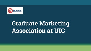 Graduate Marketing
Association at UIC
 