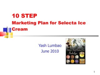10 STEP Marketing Plan for Selecta Ice Cream Yash Lumbao June 2010 