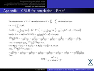 Introduction to credit default swaps
About the consistency of clustering ﬁnancial time series
Design of distances and alternative dependence coeﬃcients
Summary and open questions
Appendix - CRLB for correlation - Proof
Gautier Marti Some contributions to the clustering of ﬁnancial time series
 