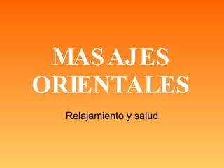 MASAJES ORIENTALES Relajamiento y salud 