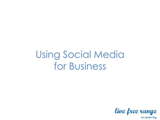 Using Social Media
    for Business
 