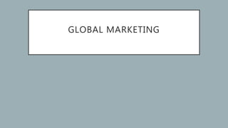 GLOBAL MARKETING
 