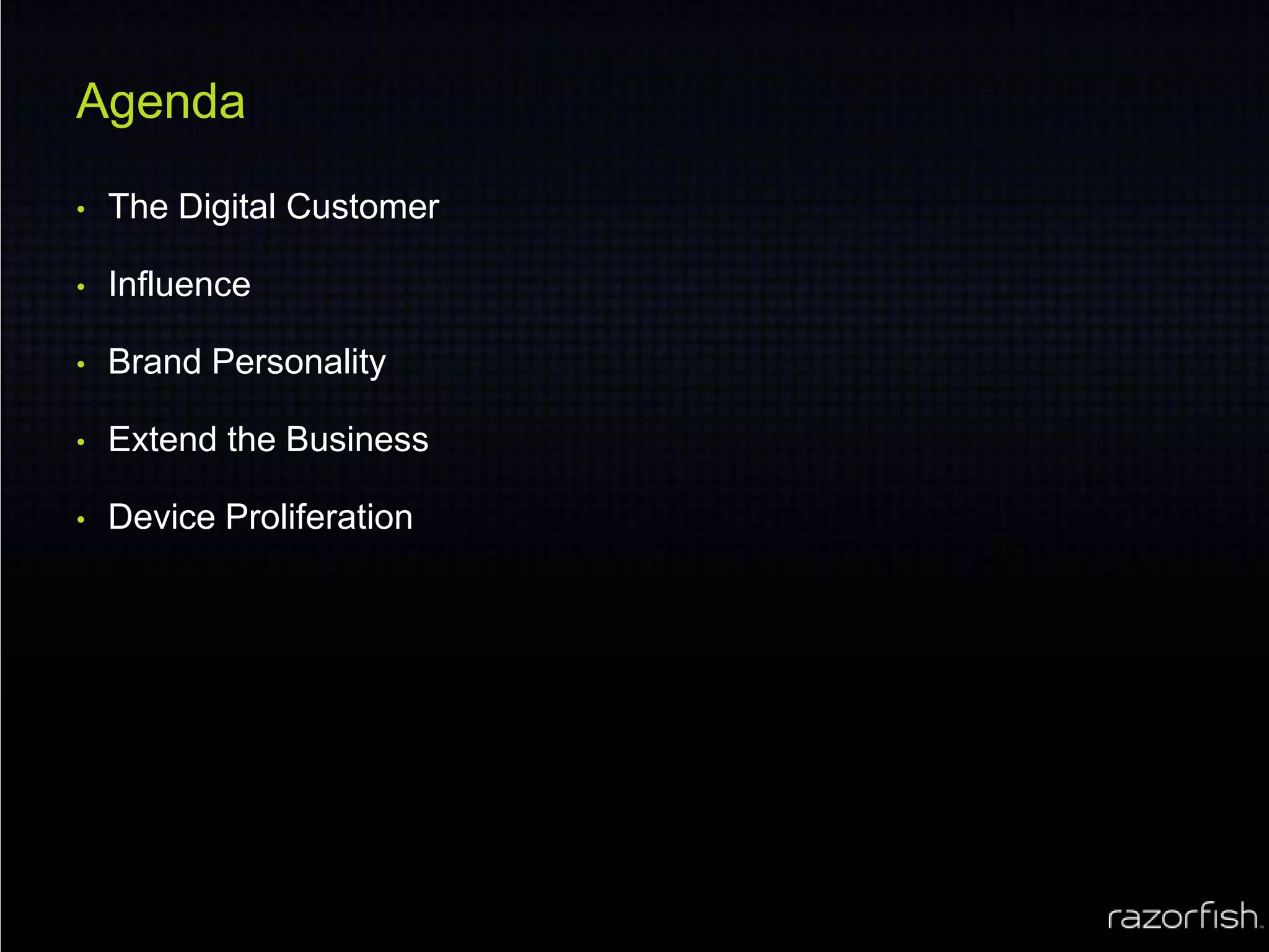 AgendaThe Digital CustomerInfluenceBrand PersonalityExtend the BusinessDevice Proliferation