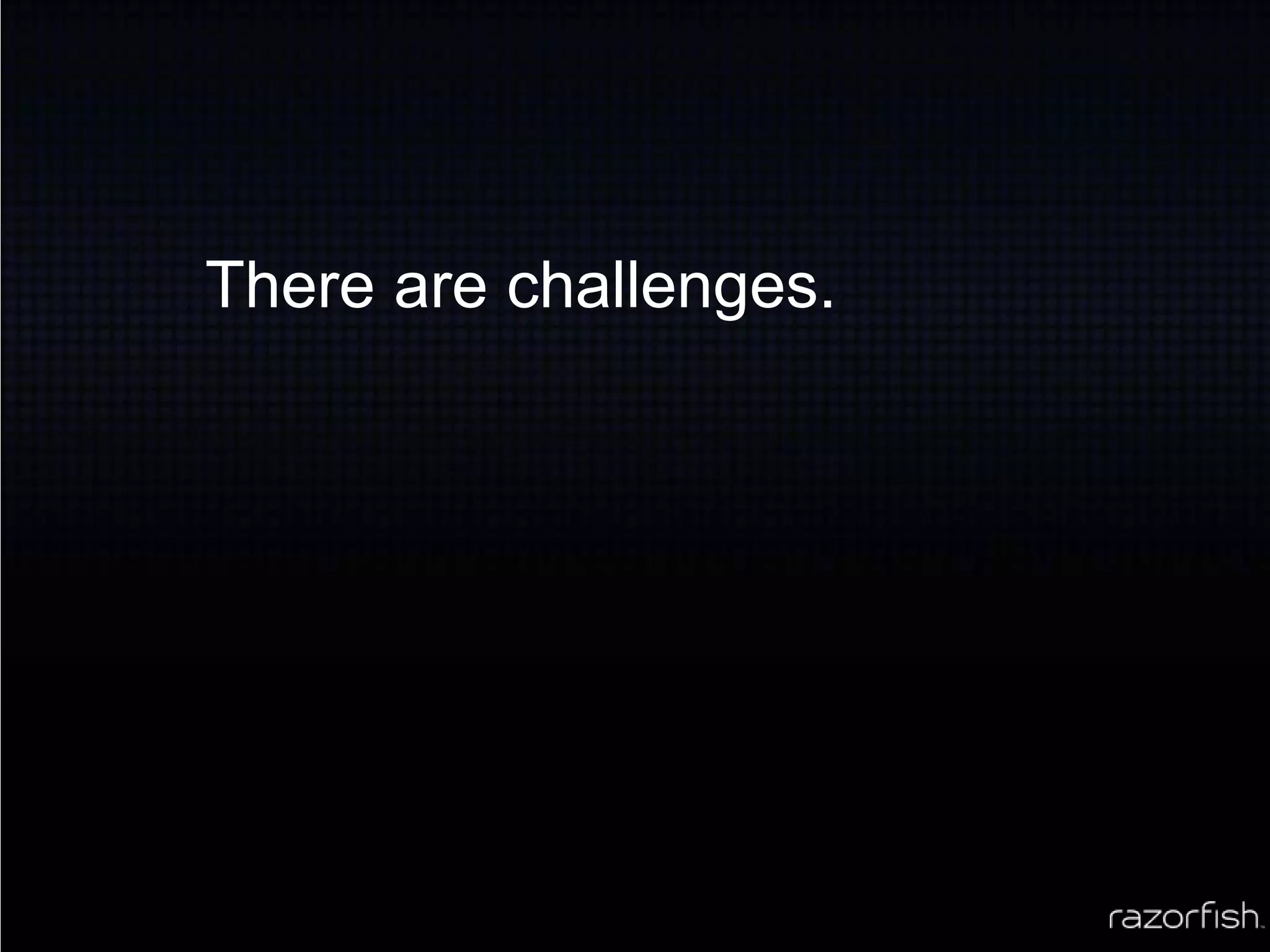 There are challenges.