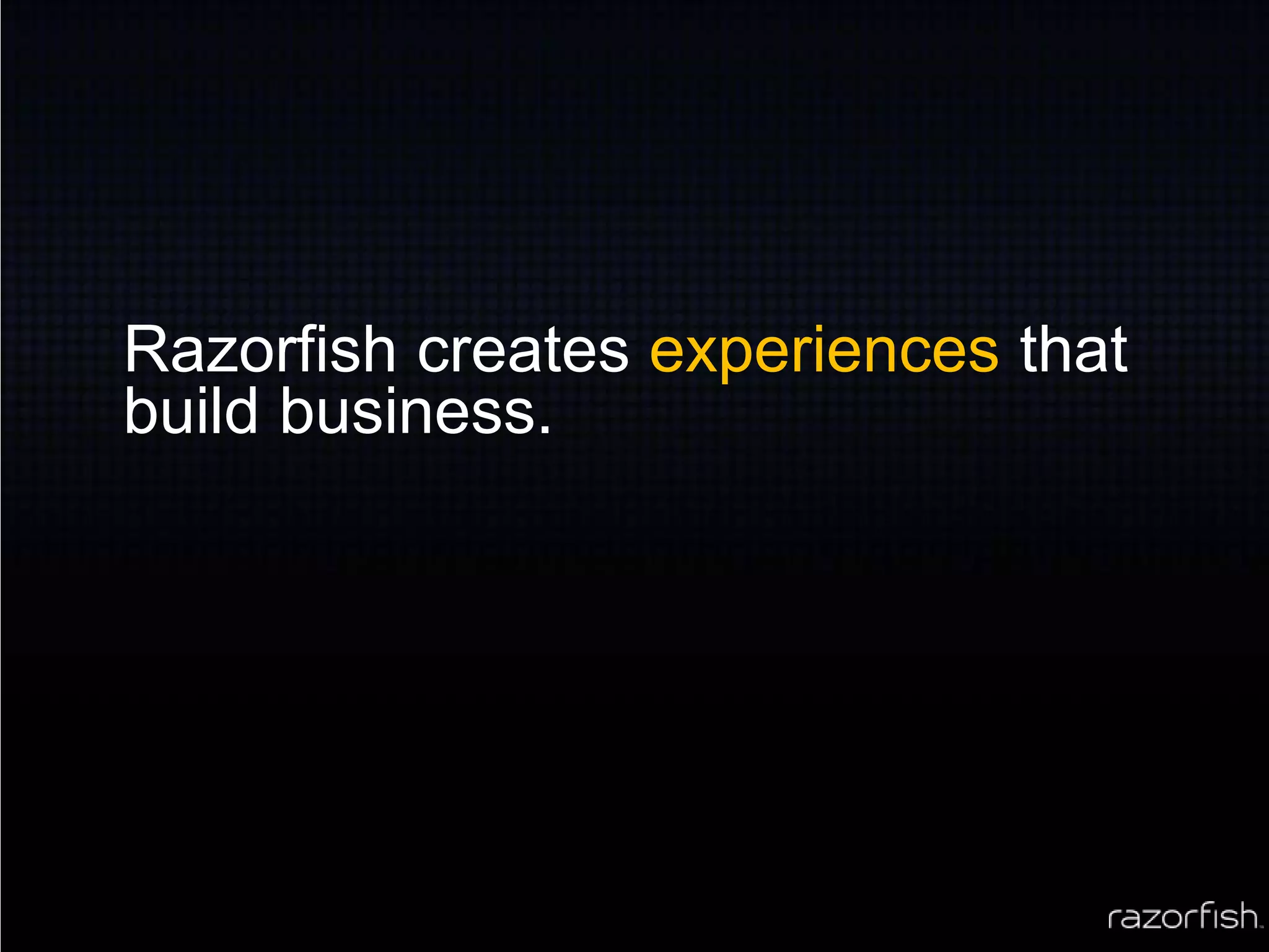 Razorfish creates experiences that build business.