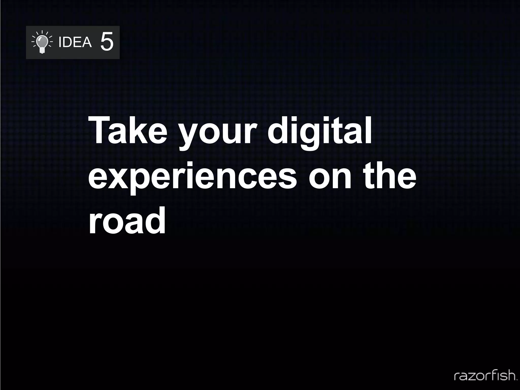 Cede partial brand ownership to your customers4IDEACreate new businesses out of hidden assets