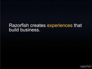 Razorfish creates experiences that build business.