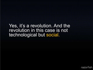 Yes, it’s a revolution. And the revolution in this case is not technological but social.