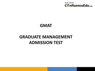 GMAT 
GRADUATE MANAGEMENT 
ADMISSION TEST 
 
