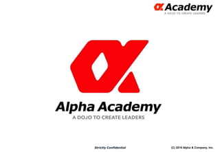 (C) 2016 Alpha & Company, Inc.Strictly Confidential
 
