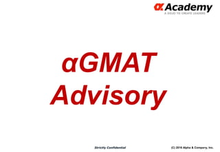 (C) 2016 Alpha & Company, Inc.Strictly Confidential
2
αGMAT
Advisory
 