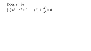 Does a = b?
(1) a2 − b2 = 0 (2) 1-
𝑎3
𝑏3 = 0
 