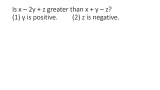 Is x – 2y + z greater than x + y – z?
(1) y is positive. (2) z is negative.
 