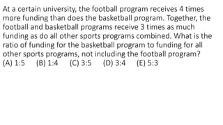 At a certain university, the football program receives 4 times
more funding than does the basketball program. Together, the
football and basketball programs receive 3 times as much
funding as do all other sports programs combined. What is the
ratio of funding for the basketball program to funding for all
other sports programs, not including the football program?
(A) 1:5 (B) 1:4 (C) 3:5 (D) 3:4 (E) 5:3
 