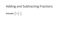 Adding and Subtracting Fractions
Example:
3
5
+
2
3
-
1
2
 