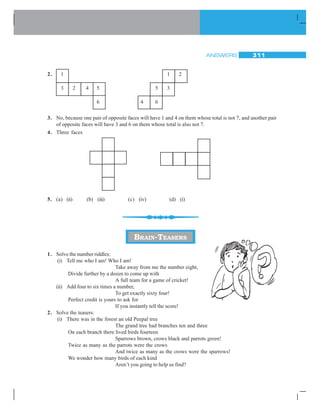 VISUALISING SOLID SHAPES 287
Suchvisualisationisveryhelpful.Supposeyouformacuboidbyjoiningsuchcubes.
You will be able to guess what the length, breadth and height of the cuboid would be.
EXAMPLE 2 If two cubes of dimensions 2 cm by 2cm by 2cm are
placed side by side, what would the dimensions of the
resultingcuboidbe?
SOLUTION As you can see (Fig 15.18) when kept side by side, the
lengthistheonlymeasurementwhichincreases,itbecomes
2 + 2 = 4 cm.
The breadth = 2 cm and the height = 2 cm.
1. Two dice are placed side by side as shown: Can you say what the total
would be on the face opposite to
(a) 5 + 6 (b) 4 + 3
(Remember that in a die sum of numbers on opposite faces is 7)
2. Three cubes each with 2 cm edge are placed side by side to form a cuboid. Try to
make an oblique sketch and say what could be its length, breadth and height.
15.5 VIEWING DIFFERENT SECTIONS OF A SOLID
Now let us see how an object which is in 3-D can be viewed in different ways.
15.5.1 One Way to View an Object is by Cutting or Slicing
Slicing game
Hereisaloafofbread(Fig15.20). Itislikeacuboidwithasquareface.You ‘slice’itwith
aknife.
Whenyougivea‘vertical’cut,yougetseveralpieces,asshowninthe
Figure 15.20. Each face of the piece is a square! We call this face a
‘cross-section’ of the whole bread. The cross section is nearly a square
inthiscase.
Beware! If your cut is not ‘vertical’ you may get a different cross
section!Thinkaboutit.Theboundaryofthecross-sectionyouobtainisa
plane curve. Do you notice it?
A kitchen play
Have you noticed cross-sections of some vegetables when they are cut for the purposes
of cooking in the kitchen? Observe the various slices and get aware of the shapes that
result as cross-sections.
Fig 15.18
TRY THESE
Fig 15.19
Fig 15.20
 