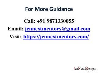 For More Guidance
Call: +91 9871330055
Email: jennextmentors@gmail.com
Visit: https://jennextmentors.com/