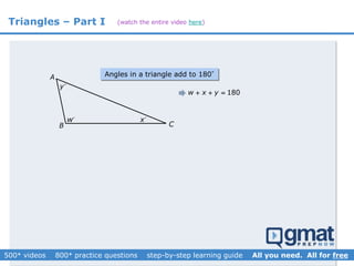 Triangles – Part I
A
B C
w x
y
180w x y  
Angles in a triangle add to 180°
(watch the entire video here)
 