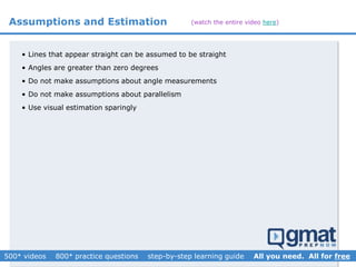 Assumptions and Estimation
• Lines that appear straight can be assumed to be straight
• Angles are greater than zero degrees
• Do not make assumptions about angle measurements
• Do not make assumptions about parallelism
• Use visual estimation sparingly
(watch the entire video here)
 