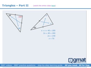 Triangles – Part II
38
38
104
40
x
x
40 180
2 40 180
2 140
70
x x
x
x
x
  
 


(watch the entire video here)
 