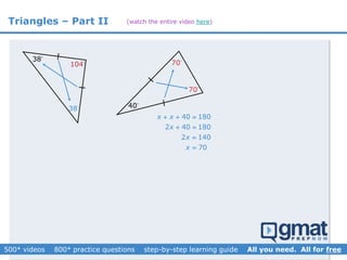 Triangles – Part II
38
38
104
40
70
40 180
2 40 180
2 140
70
x x
x
x
x
  
 


70
(watch the entire video here)
 