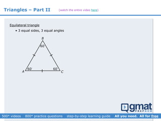 Triangles – Part II
A
B
C
Equilateral triangle
• 3 equal sides, 3 equal angles
60 60
60
(watch the entire video here)
 