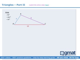 Triangles – Part II
A
B C
10
4 8
Area
- ft2
- cm2
- m2
(watch the entire video here)
 