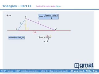 Triangles – Part II
A
B C
base height
Area
2


10
Area
15
3
2



10
3
4 8
altitude height
Area
(watch the entire video here)
 