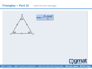 Triangles – Part II
A
B
C
60 60
60
 
2
3 side
Area
4


(watch the entire video here)
 