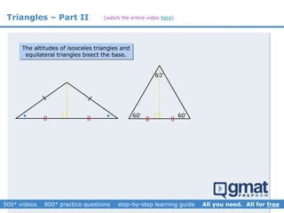 Triangles – Part II
60 60
60
The altitudes of isosceles triangles and
equilateral triangles bisect the base.
(watch the entire video here)
 