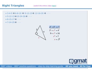 Right Triangles
• 3-4-5
• 5-12-13
• 8-15-17
• 7-24-25
6-8-10 9-12-15 12-16-20
10-24-26
. . .
. . .
. . .
3
x
4
2 2 2
a b c 
2 2 2
2
2
3 4
9 16
7
7
x
x
x
x
 
 


. . .
(watch the entire video here)
 