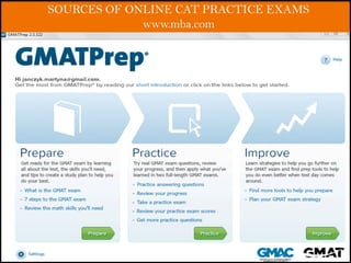 12	
   Twi4er:	
  @KenGloberman	
  
SOURCES OF ONLINE CAT PRACTICE EXAMS
www.mba.com
 