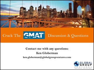 Crack The Discussion & Questions
Contact me with any questions:
Ken Globerman
ken.globerman@globalgroupventures.com
 